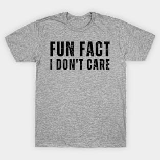 Fun Fact I Don't Care-Funny saying T-Shirt